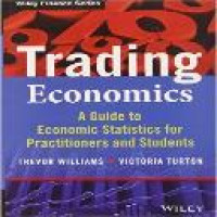 Trading economics : a guide to economic statistics for practitioners and students / Trevor Williams, Victoria Turton