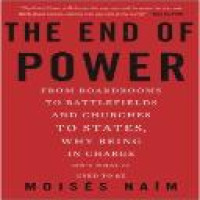 The End of power : from boardrooms to battlefields and churches to states, why being in charge isn't what it used to be