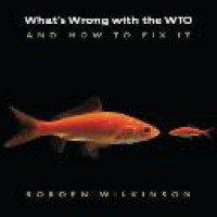 What's wrong with the WTO and how to fix it / Rorden Wilkinson