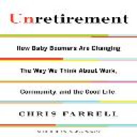 Unretirement : how baby boomers are changing the way we think about work, community, and the good life / Chris Farrell