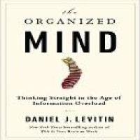 The organized mind : thinking straight in the age of information overload / Daniel J. Levitin