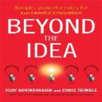 Beyond the idea : simple, powerful rules for successful innovation