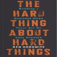 The hard thing about hard things : building a business when there are no easy answer / Ben Horowitz