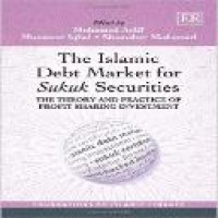 The Islamic debt market for sukuk securities : the theory and practice of profit sharing investment/ edited by Mohamed Ariff, Munawar Iqbal [and] Shamsher Mohamad