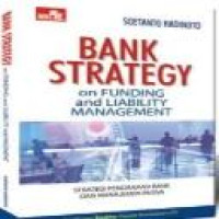 Bank strategy on funding and liability/treasury management : strategi pendanaan bank dan manajemen pasiva