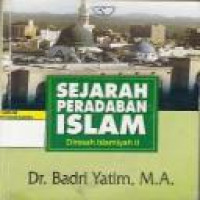 Sejarah peradaban Islam : dirasah Islamiyah II / Badri Yatim