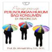 Prinsip-prinsip perlindungan hukum bagi konsumen di Indonesia / Ahmadi Miru