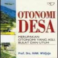 Otonomi desa : merupakan otonomi yang asli, bulat dan utuh / Haw Widjaja