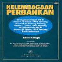 kelembagaan perbankan : dilengkapi dengan UU RI No. 10 th. 1998 tentang perubahan undang-undang No. 7 tahun 1992 tentang perbankan dan UU RI No. 23 tahun 1999 tentang Bank Indonesia / tim penulis Thomas Suyatno ... [et al.]