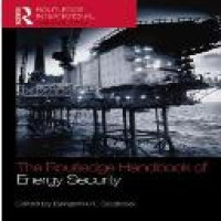 The Routledge handbook of energy security / edited by Benjamin K. Sovacool