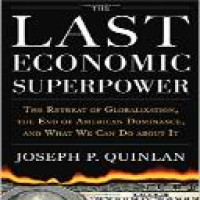 The last economic superpower: the retreat of globalization, the end of American dominance, and what we can do about it