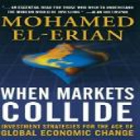 When markets collide : investment strategies for the age of global economic change / Mohamed A. El-Erian