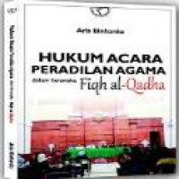 Hukum acara peradilan agama dalam kerangka fiqh al-qadha / Aris Bintania