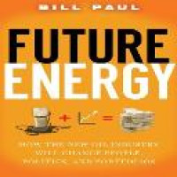 Future energy : how the new oil industry will change people, politics and portfolios / Bill Pau