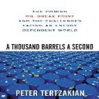 A Thousand barrels a second : the coming oil break point and the challenges facing an energy dependent world