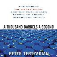 A thousand barrels a second : the coming oil break point and the challenges facing an energy dependent world / Peter Tertzakian