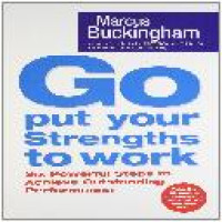 Go put your strengths to work : six powerful steps to achieve outstanding performance / Marcus Buckingham