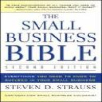 The small business bible : everything you need to know to succeed in your small business / Steven D. Strauss