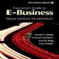 Executive's guide to e-business : from tactics to strategy / Martin Deise... [et al.]