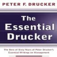 The Essential Drucker : the best of sixty years of Peter Drucker's essential writings on management