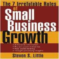 The 7 irrefutable rules of small business growth / Steven S. Little