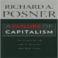 A failure of capitalism : the crisis of '08 and the descent into depression / Richard A. Posner