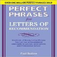 Perfect phrases for letters of recommendation : hundreds of ready-to-use phrases you can use to recommend applicants to college, grad school, and praofessional school / Paul Bodine