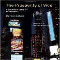 The prosperity of vice : a worried view of economics / Daniel Cohen ; translated by Susan Emanuel