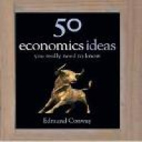 50 economics ideas : you really need to know / Edmund Conway