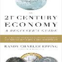 The 21st century economy : a beginner's guide : with 101 easy-to-learn tools for surviving and thriving in the new global marketplace / Randy Charles Epping