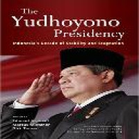 The Yudhoyono presidency : Indonesia's decade of stability and stagnation / edited by Edward Aspinall, Marcus Mietzner, Dirk Tomsa