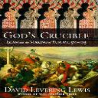 God's crucible : Islam and the making of Europe, 570 to 1215