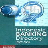 Indonesia banking directory 2007-2008 / editor Yosef Ardi, Rahmon Amri