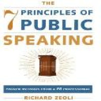 The 7 principles of public speaking : proven methods from a PR professional / Richard Zeoli