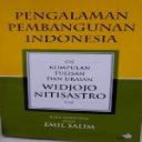 Pengalaman pembangunan Indonesia : kumpulan tulisan dan uraian Widjojo Nitisastro / Widjojo Nitisastro ; kata sambutan oleh Emil Salim