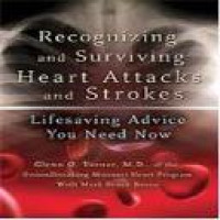 Recognizing and surviving heart attacks and strokes : lifesaving advice you need now / Glenn O. Turner with Mark Bruce Rosin