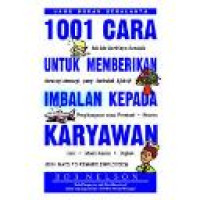 1001 cara untuk memberikan imbalan kepada karyawan = 1001 ways to reward employees / Bob Nelson, alih bahasa Arvin Saputra