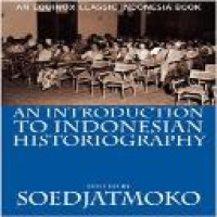 An introduction to Indonesian historiography / [edited by] Soedjatmoko