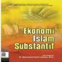 Ekonomi Islam substantif / Aam Slamet Rusydiana ... [et al.] ; kata pengantar, Muhammad Syafii Antonio