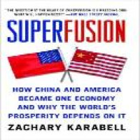 Superfusion : how China and America became one economy and why the world's prosperity depends on it / Zachary Karabell