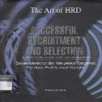 Successful recruitment and selection : a practical guide for managers = Sukses merekrut dan menyeleksi karyawan : panduan praktis bagi manajer / Margaret Dale ; alih bahasa Ati Cahayani