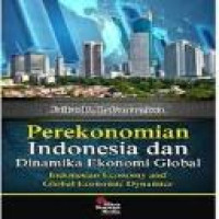 Perekonomian Indonesia dan dinamika ekonomi global = Indonesian economy and global economic dynamics