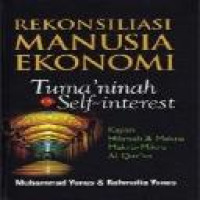 Rekonsiliasi manusia ekonomi : tuma'ninah vs self-interest : kajian hikmah dan makna makro-mikro Al-Qur'an