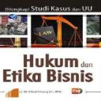 Hukum dan etika bisnis : dilengkapi studi kasus dan UU / Budi Untung