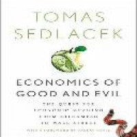 Economics of good and evil : the quest for economic meaning from Gilgamesh to Wall Street / Tomas Sedlacek