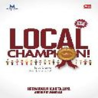 Local champion! / oleh Hermawan Kartajaya, Ardhi Ridwansyah