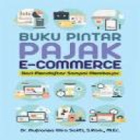 Buku pintar pajak e-commerce : dari pendaftar sampai membayar pajak / Nufransa Wira Sakti