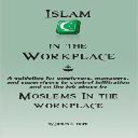 Islam in the workplace : a guideline for employers, managers, and supervisors to control infiltration and on the job abuse