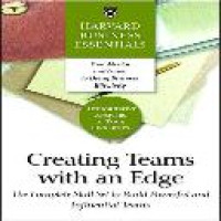 Creating teams with an edge : the complete skill set to build powerful and influential teams / Harvard business essentials