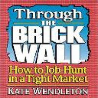 Through the brick wall : how to job hunt in a tight market / Kate Wendleton